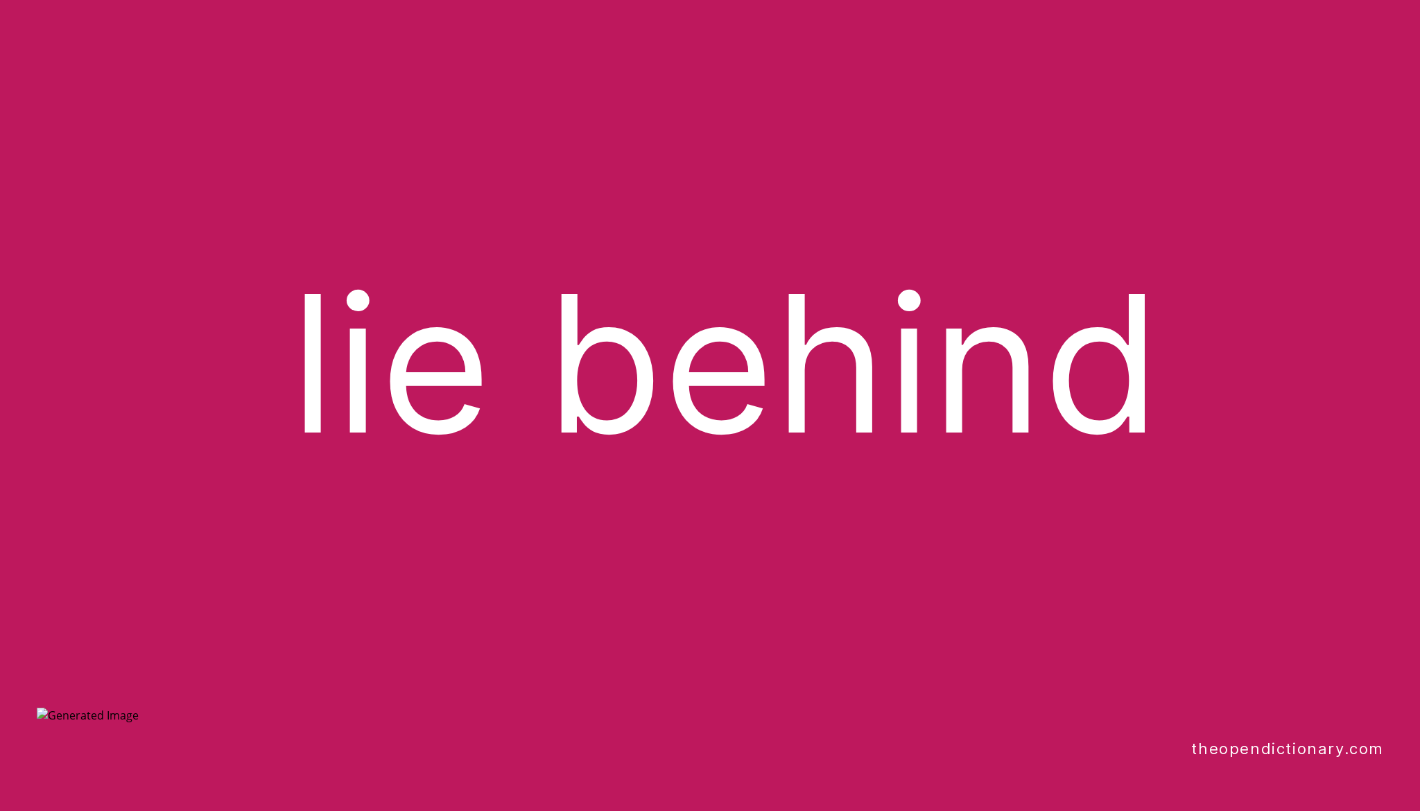 lie-behind-phrasal-verb-lie-behind-definition-meaning-and-example